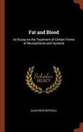 Fat and Blood: An Essay on the Treatment of Certain Forms of Neurasthenia and Hysteria di Silas Weir Mitchell edito da CHIZINE PUBN