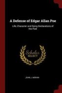 A Defense of Edgar Allan Poe: Life, Character and Dying Declarations of the Poet di John J. Moran edito da CHIZINE PUBN