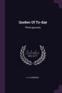 Quebec of To-Day: Photo-Gravures di J. E. Livernois edito da CHIZINE PUBN
