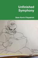 Unfinished Symphony di Sean Kevin Fitzpatrick edito da Lulu.com
