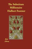 The Substitute Millionaire di Hulbert Footner edito da Echo Library