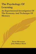 The Psychology Of Learning: An Experimental Investigation Of The Economy And Technique Of Memory di Ernst Meumann edito da Kessinger Publishing, Llc
