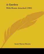 A Garden: With House Attached (1904) di Sarah Warner Brooks edito da Kessinger Publishing