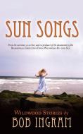 Sun Songs di Bob Ingram edito da iUniverse