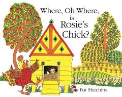 Where, Oh Where, is Rosie's Chick? di Pat Hutchins edito da Hachette Children's Group