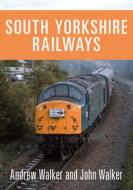 South Yorkshire Railways di Andrew Walker edito da Amberley Publishing