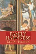 Family Happiness di Leo Nikolayevich Tolstoy, Lev N. Tolstoy edito da Createspace