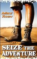 Seize the Adventure: Real-Life Adventure Fused with Spiritual Adrenaline di Mike Tison edito da Createspace