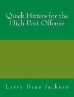 Quick Hitters for the High Post Offense di Larry Dean Jackson edito da Createspace