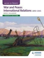 War and Peace: International Relations 1890-1945 di David G. Williamson edito da Hodder Education Group