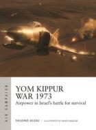 Yom Kippur War 1973: Airpower in Israel's Battle for Survival di Shlomo Aloni edito da OSPREY PUB INC