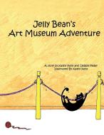 Jelly Bean's Art Museum Adventure di Kathy Kelly, Debbie Feder edito da AUTHORHOUSE
