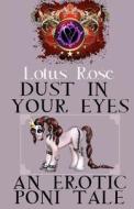 Dust in Your Eyes: An Erotic Poni Tale di Lotus Rose edito da Createspace