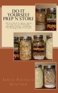 Do It Yourself Prep N Store: Recipes & Prepping Ideas Made Easy di Janice P. Gunther edito da Createspace