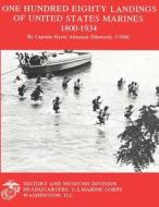 One Hundred Eighty Landings of United States Marines 1800-1934 di Capt Harry Allanson Ellsworth Usmc edito da Createspace