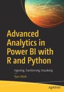 Advanced Analytics in Power Bi with R and Python: Ingesting, Transforming, Visualizing di Ryan Wade edito da APRESS