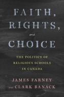 Faith, Rights, And Choice di James Farney, Clark Banack edito da University Of Toronto Press