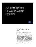 An Introduction to Water Supply Systems di J. Paul Guyer edito da Createspace