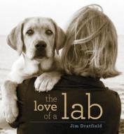 Dratfield, J: The Love of a Lab di Jim Dratfield edito da Rowman & Littlefield