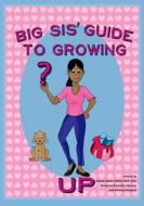 Big Sis' Guide to Growing Up di Dr Donna L. Adams-Pickett edito da Createspace