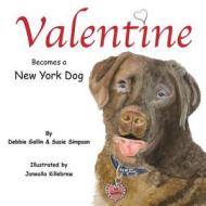 Valentine Becomes a New York Dog di Debbie Gallin, Susie Simpson edito da Createspace