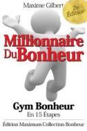 Millionnaire Du Bonheur: Gym Bonheur En 15 Etapes di Maxime Gilbert edito da Createspace
