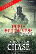 Post-Apocalypse Writers' Phrase Book: Essential Reference for All Authors of Apocalyptic, Post-Apocalyptic, Dystopian, Prepper, and Zombie Fiction di Jackson Dean Chase edito da Createspace