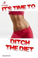 Ditch the Diet di Lesley Morrison edito da Createspace