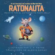 Ratonauta (Mousetronaut): Basado En Una Historia (Parcialmente) Real di Mark Kelly edito da PAULA WISEMAN BOOKS