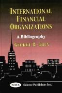 International Financial Organizations di George B. Grey edito da Nova Science Publishers Inc