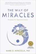 The Way of Miracles: Superconscious Healing di Mark Mincolla edito da BEYOND WORDS