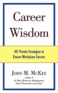 Career Wisdom di John M McKee edito da Wheatmark