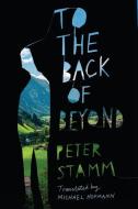 To the Back of Beyond di Peter Stamm edito da OTHER PR LLC