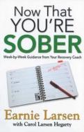 Now That You're Sober: Week-By-Week Guidance from Your Recovery Coach di Earnie Larsen, Carol Larsen Hegarty edito da HAZELDEN PUB