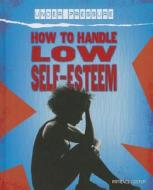 How to Handle Low Self-Esteem di Patience Coster edito da Smart Apple Media