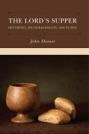 The Lord's Supper: Doctrines, Encouragements, and Duties di John Shower edito da REFORMATION HERITAGE BOOKS