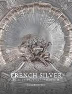 French Silver In The J. Paul Getty Museum di Charissa Bremer-David edito da Getty Trust Publications