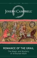 Romance of the Grail: The Magic and Mystery of Arthurian Myth di Joseph Campbell edito da NEW WORLD LIB