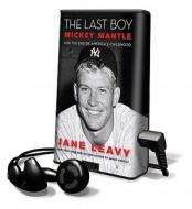 The Last Boy: Mickey Mantle and the End of America's Childhood [With Earbuds] di Jane Levy edito da HarperCollins Publishers