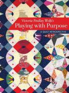Victoria Findlay Wolfe's Playing with Purpose di Victoria Findlay Wolfe edito da C & T Publishing