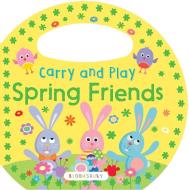 Carry and Play: Spring Friends di Bloomsbury edito da Bloomsbury Activity Books