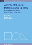 Analysis of Alkali Metal Diatomic Spectra: Using Molecular Beams and Ultracold Molecules di Jin-Tae Kim, Bongsoo Kim, William C. Stwalley edito da MORGAN & CLAYPOOL