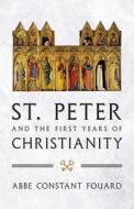 St. Peter and the First Years of Christianity di Abbe Constant Fouard edito da SOPHIA INST PR