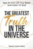 The  Greatest Truth In The Universe di Tarrent-'Authur' Henry edito da Absolute Author Publishing House