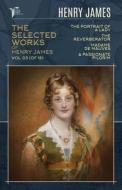 The Selected Works of Henry James, Vol. 03 (of 18): The Portrait of a Lady; The Reverberator; Madame de Mauves; A Passionate Pilgrim di Henry James edito da LIGHTNING SOURCE INC
