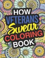 HOW VETERANS SWEAR: A SWEARY ADULT COLOR di GIFTS FOR VETERANS edito da LIGHTNING SOURCE UK LTD