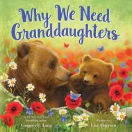 Why We Need Granddaughters di Gregory E. Lang edito da SOURCEBOOKS WONDERLAND