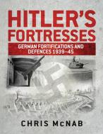 Hitler's Fortresses di Chris McNab edito da Bloomsbury Publishing PLC