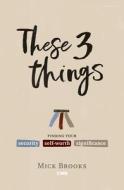 These Three Things di Mick Brooks edito da CWR