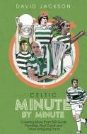 Celtic Minute By Minute di DAVID JACKSON edito da Pitch